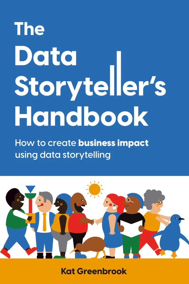 The Data Storyteller's Handbook: How to create business impact using data storytelling