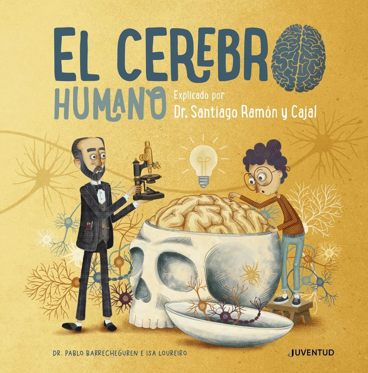 El Cerebro Humano: Explicado por Dr. Santiago Ramón y Cajal