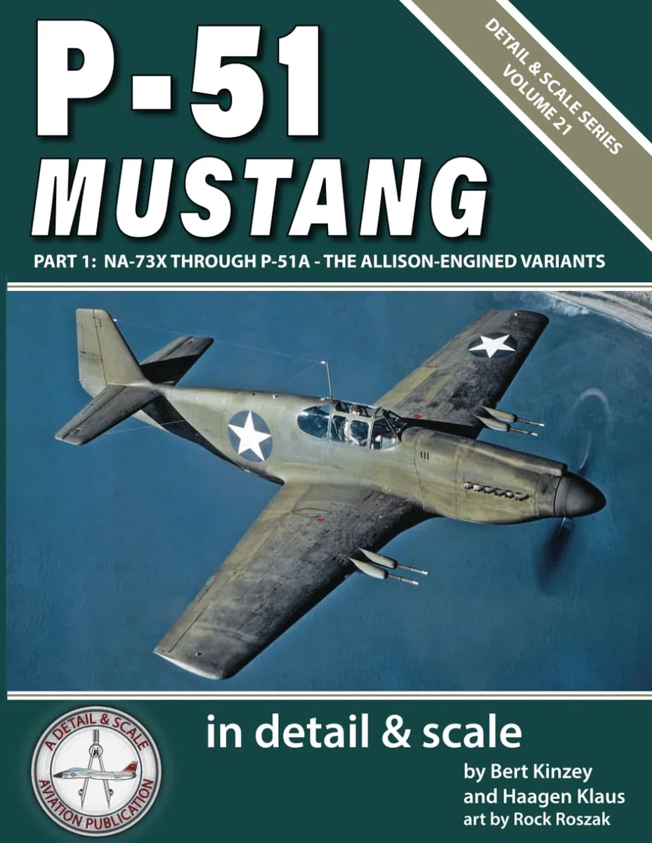 P-51 Mustang in Detail & Scale, Part 1: NA-73X Through P-51A -- The Allison-Engined Variants