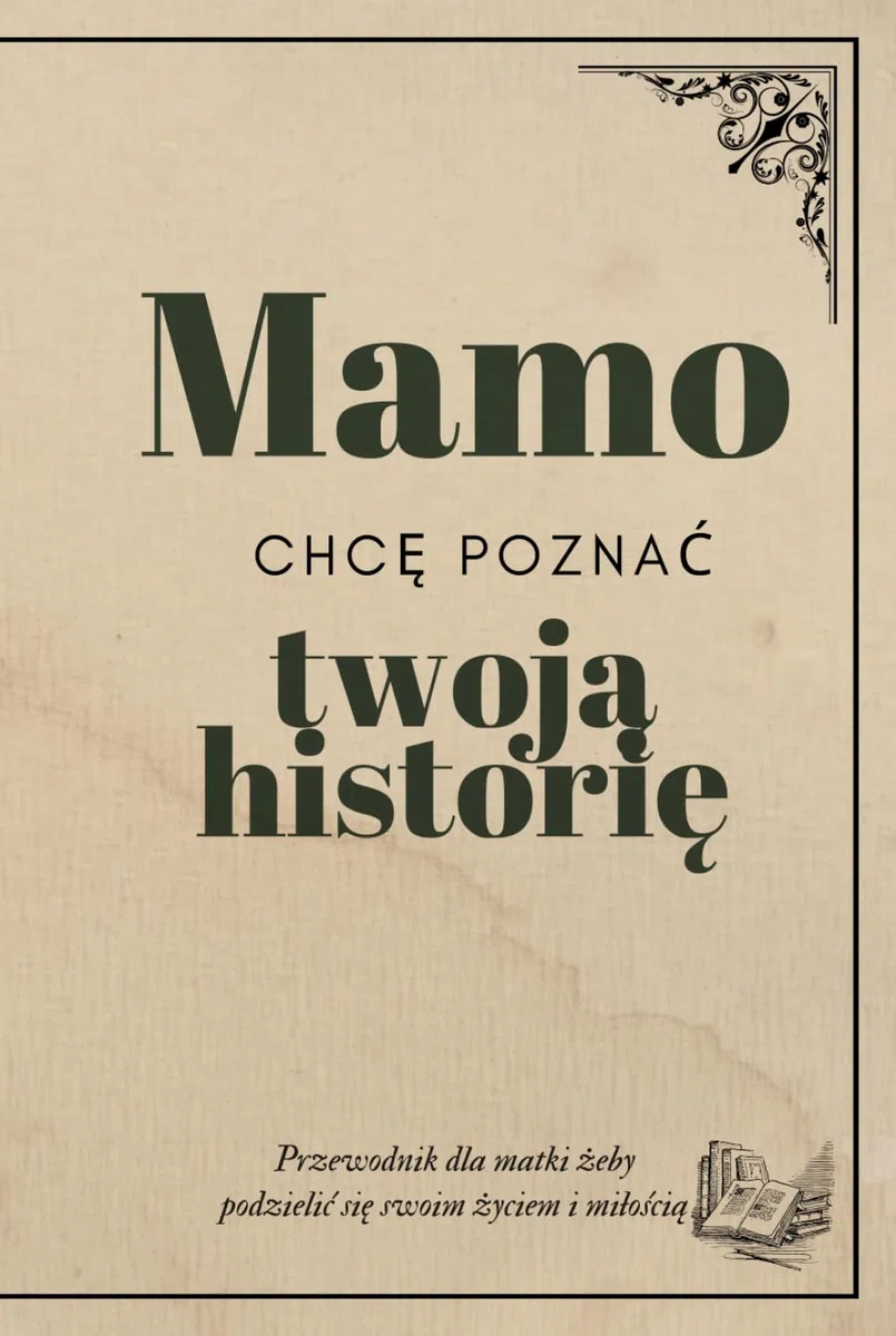 Mamo chcę poznać Twoją Historię: Twarda Oprawa - Dziennik z Pytaniami dla Mamy, Elegancki Dziennik Wspomnień, Kremowy Papier 6x9 cali