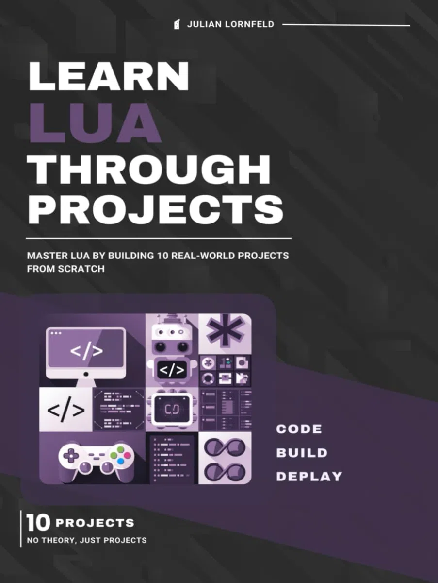 Learn Lua Through Projects: Master Lua by Building 10 Real-World Projects from Scratch