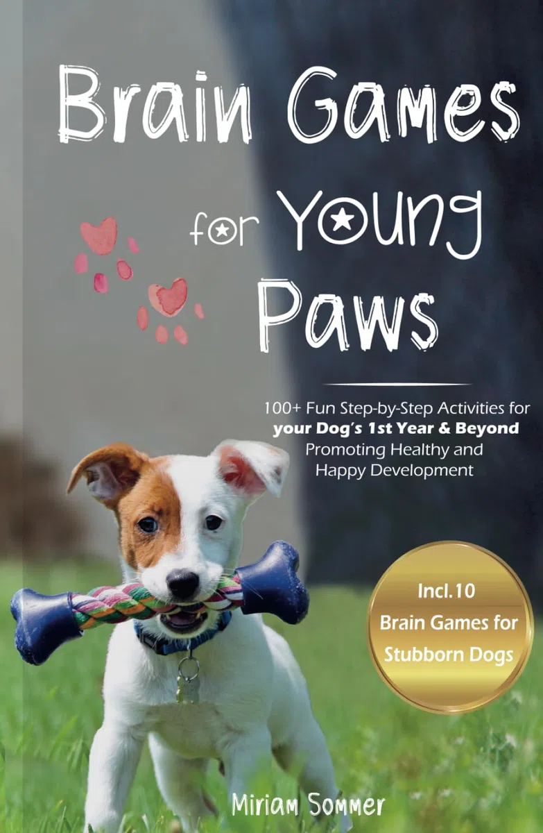 Brain Games for Young Paws: 100+ Fun Step-by-Step Activities for your Dog's 1st Year & Beyond – Promoting Healthy and Happy Development