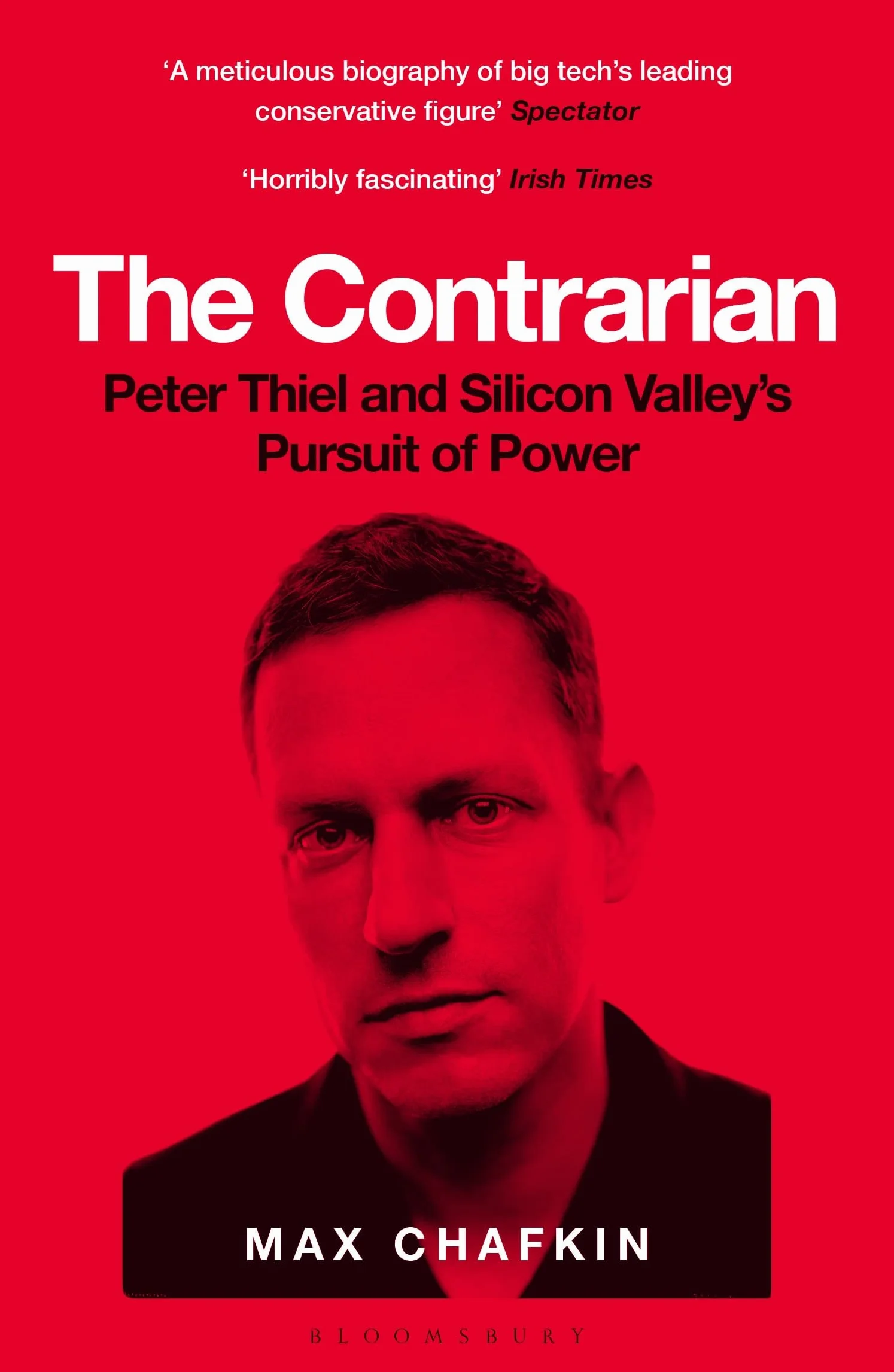 The Contrarian: Peter Thiel and Silicon Valley's Pursuit of Power