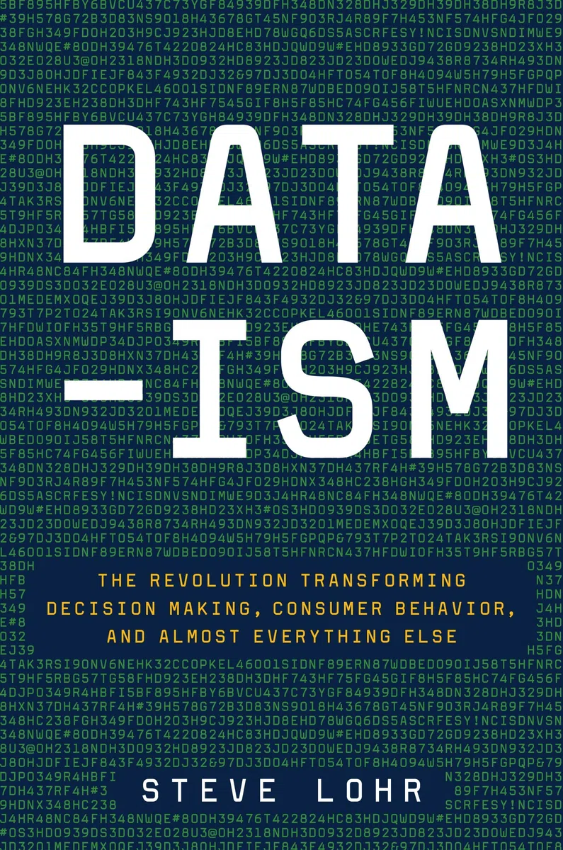 Data-Ism: The Revolution Transforming Decision Making, Consumer Behavior, and Almost Everything Else