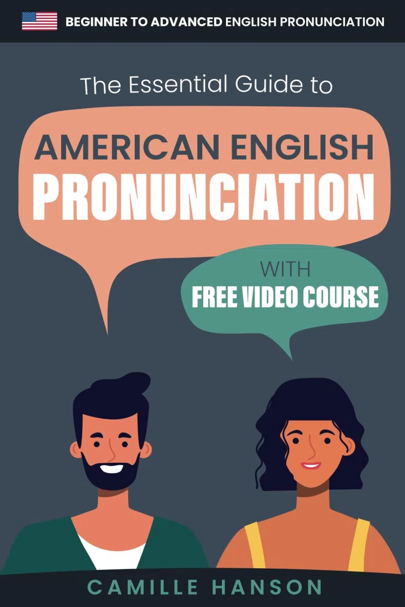 The Essential Guide to American English Pronunciation with Video Course: Beginner to Advanced English pronunciation guidance with examples