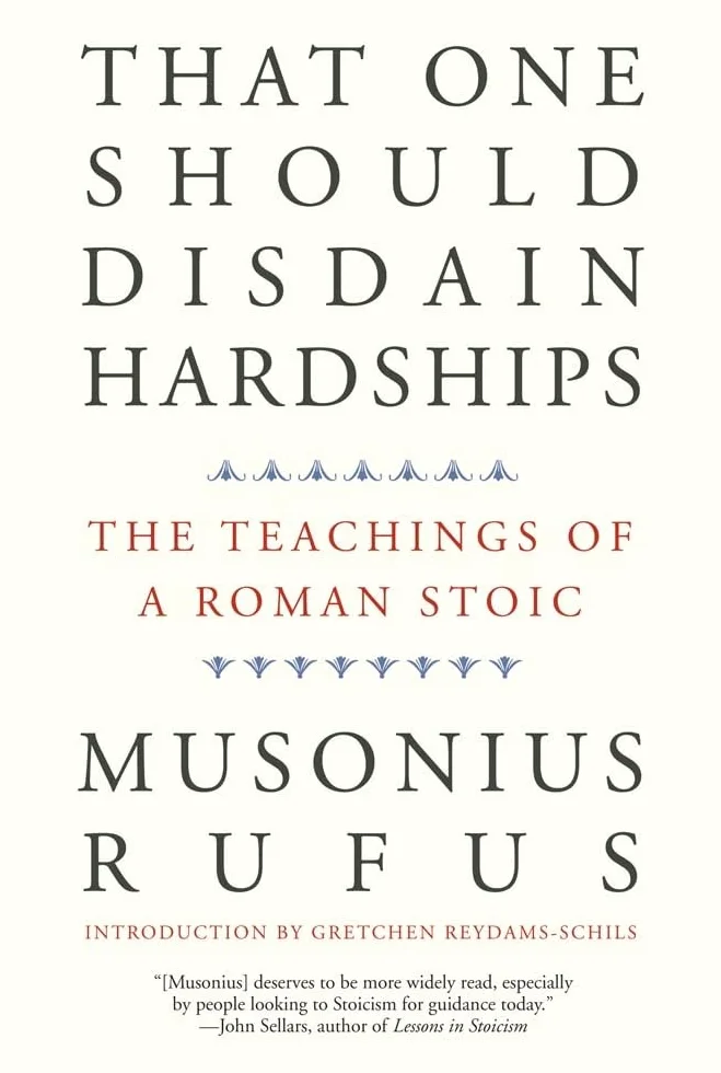 That One Should Disdain Hardships: The Teachings of a Roman Stoic