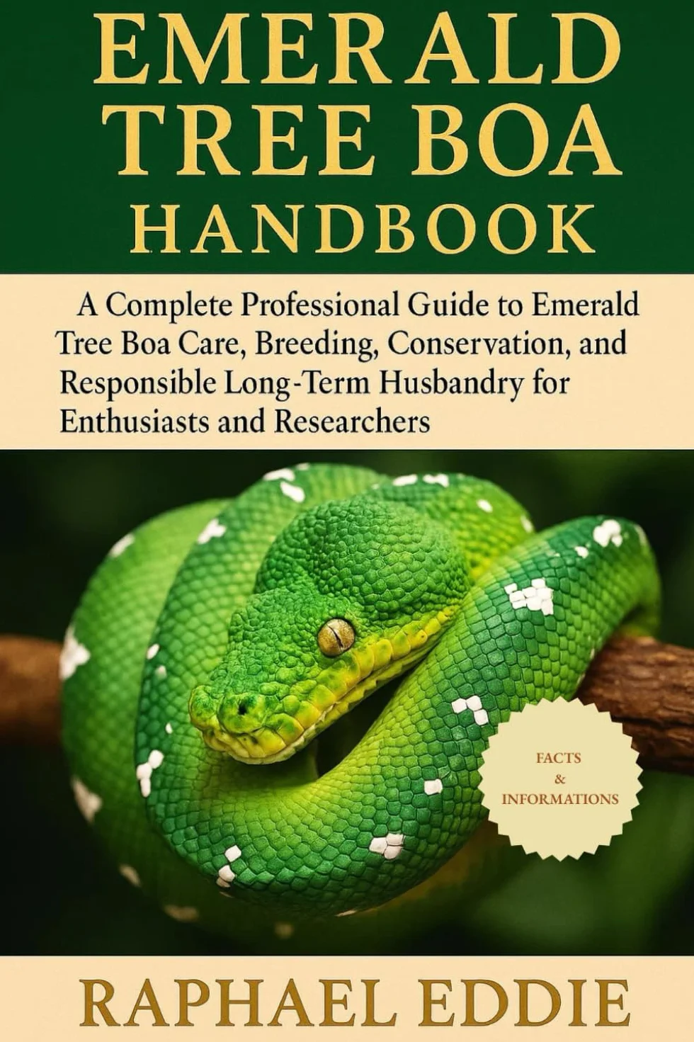 EMERALD TREE BOA HANDBOOK: A Complete Professional Guide to Emerald Tree Boa Care, Breeding, Conservation, and Responsible Long-Term Husbandry for Enthusiasts and Researchers
