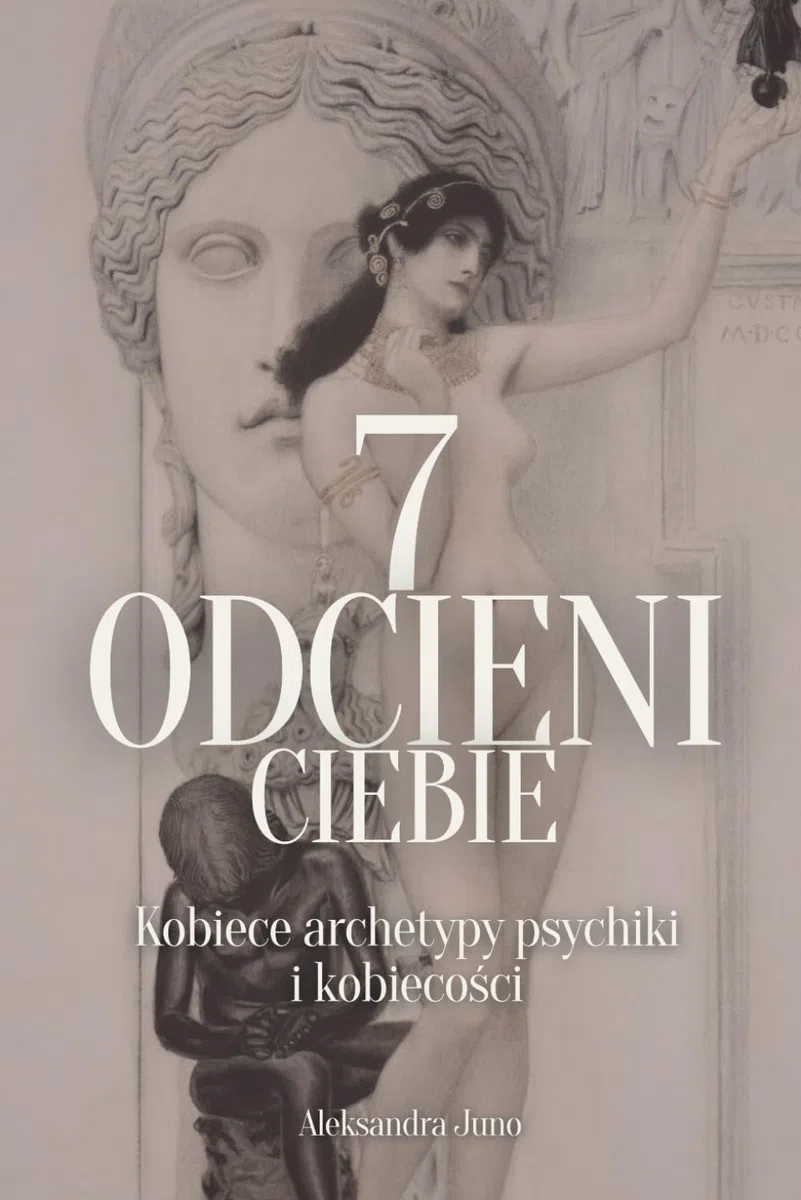 7 Odcieni Ciebie: Kobiece archetypy psychiki i kobiecości