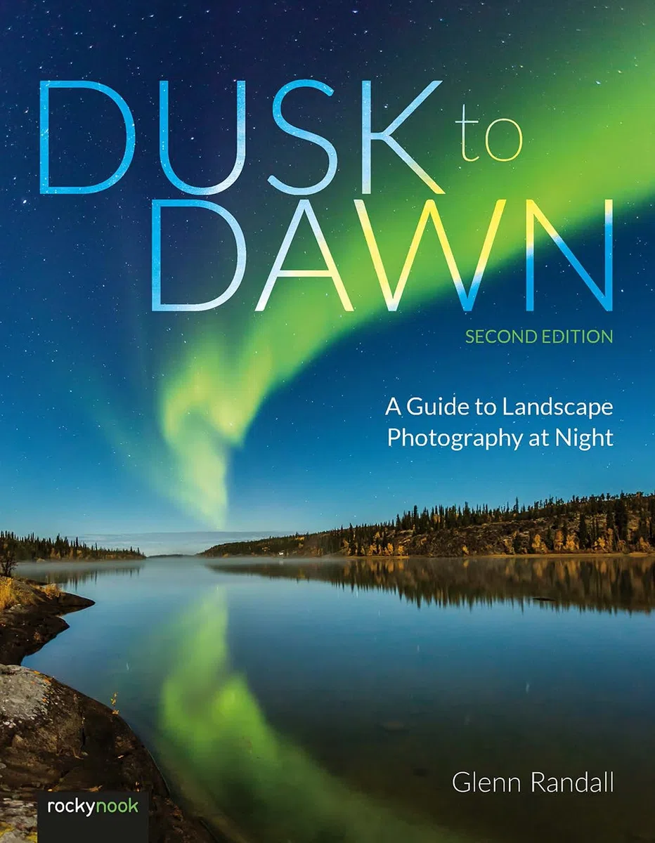 Dusk to Dawn 2nd Edition: A Guide to Landscape Photography at Night
