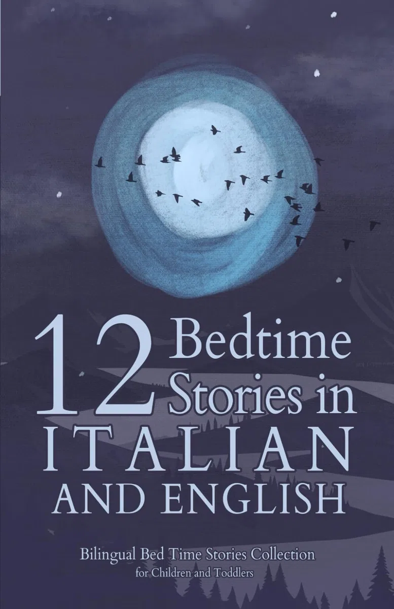 12 Italian Bedtime Stories for Kids: Short Story Books in Italian and English Ages 3+ | Bilingual Bed Time Stories Collection for Children and Toddlers
