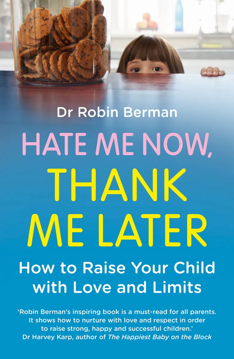 Hate Me Now, Thank Me Later: How to raise your kid with love and limits
