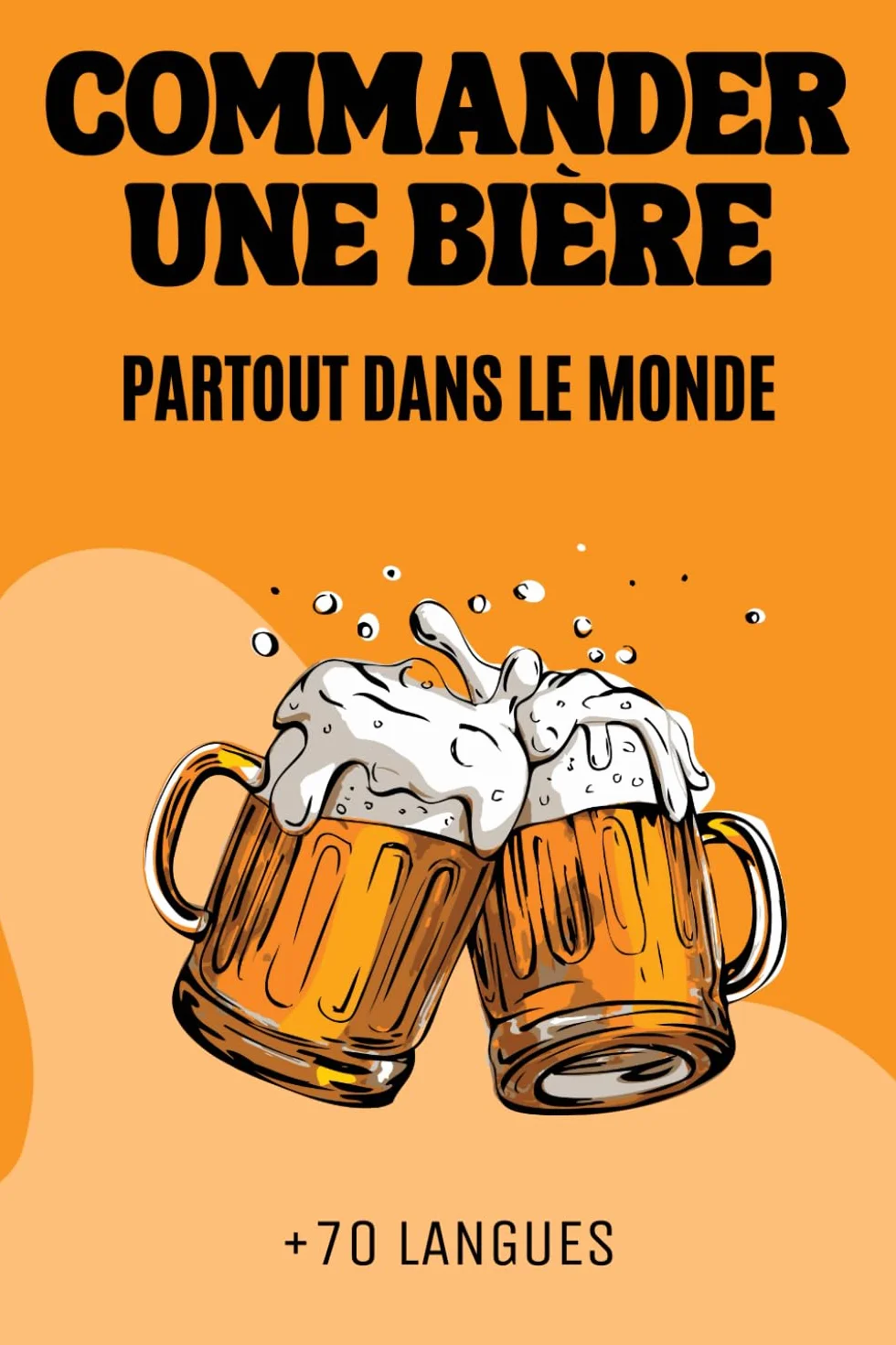 Commander une Bière partout dans le Monde: Plus de 70 langues | Idée de cadeau Original et Amusant