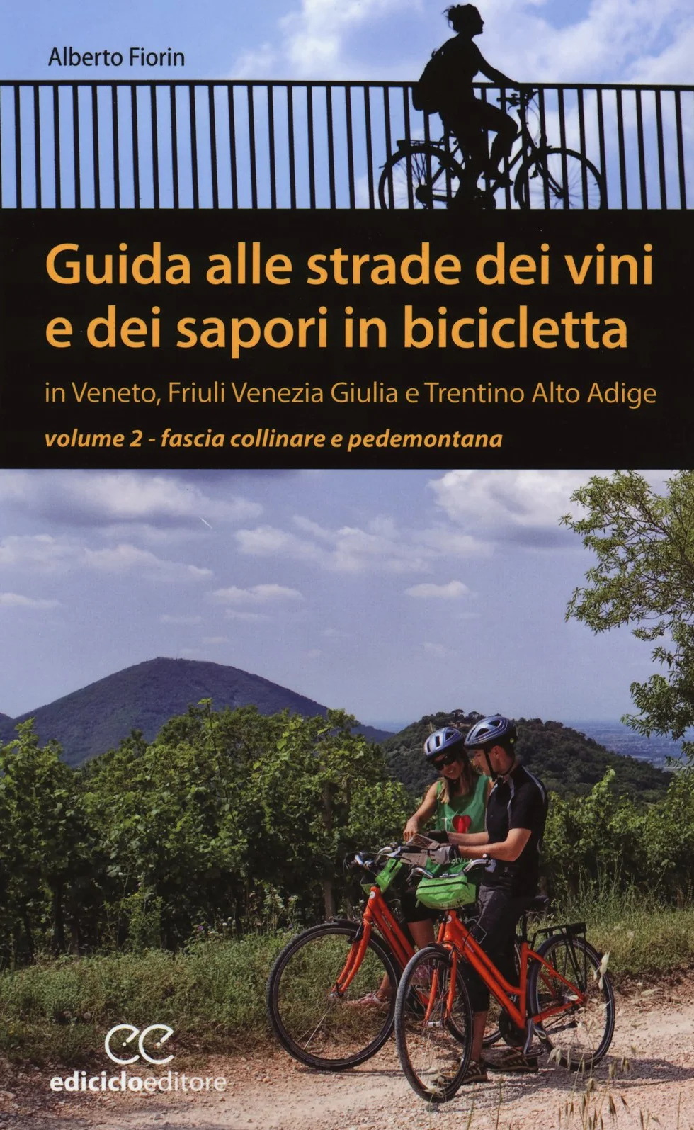 Guida alle strade dei vini e dei sapori in bicicletta in Veneto, Friuli-Venezia Giulia e Trentino-Alto Adige. Fascia collinare e pedemontana (Vol. 2)