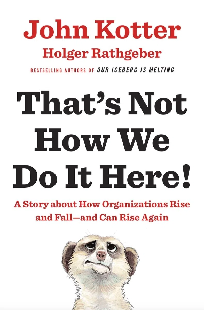 That's Not How We Do It Here!: A Story About How Organizations Rise, Fall – and Can Rise Again