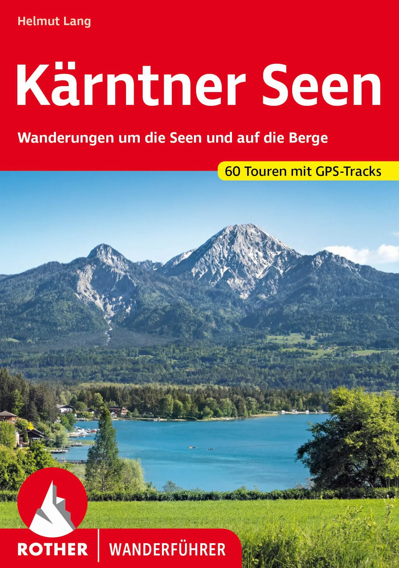 Kärntner Seen: Wanderungen um die Seen und auf die Berge. 60 Touren mit GPS-Tracks