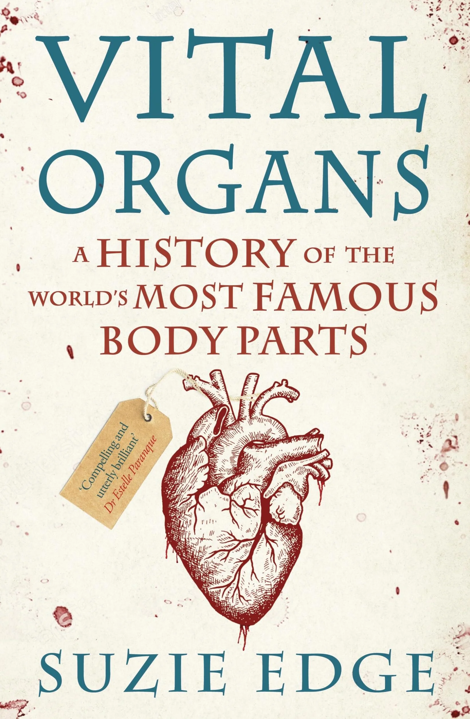 Vital Organs: A History of the World's Most Famous Body Parts