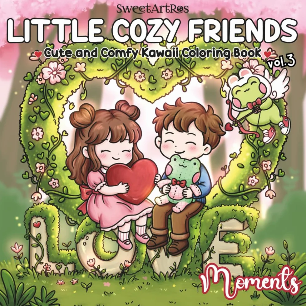 Little Cozy Friends: Love Moments: A Cute & Cozy Coloring Book for Adults and Teens with Adorable Friends, Sweet Love Moments, and Relaxing Self-Care