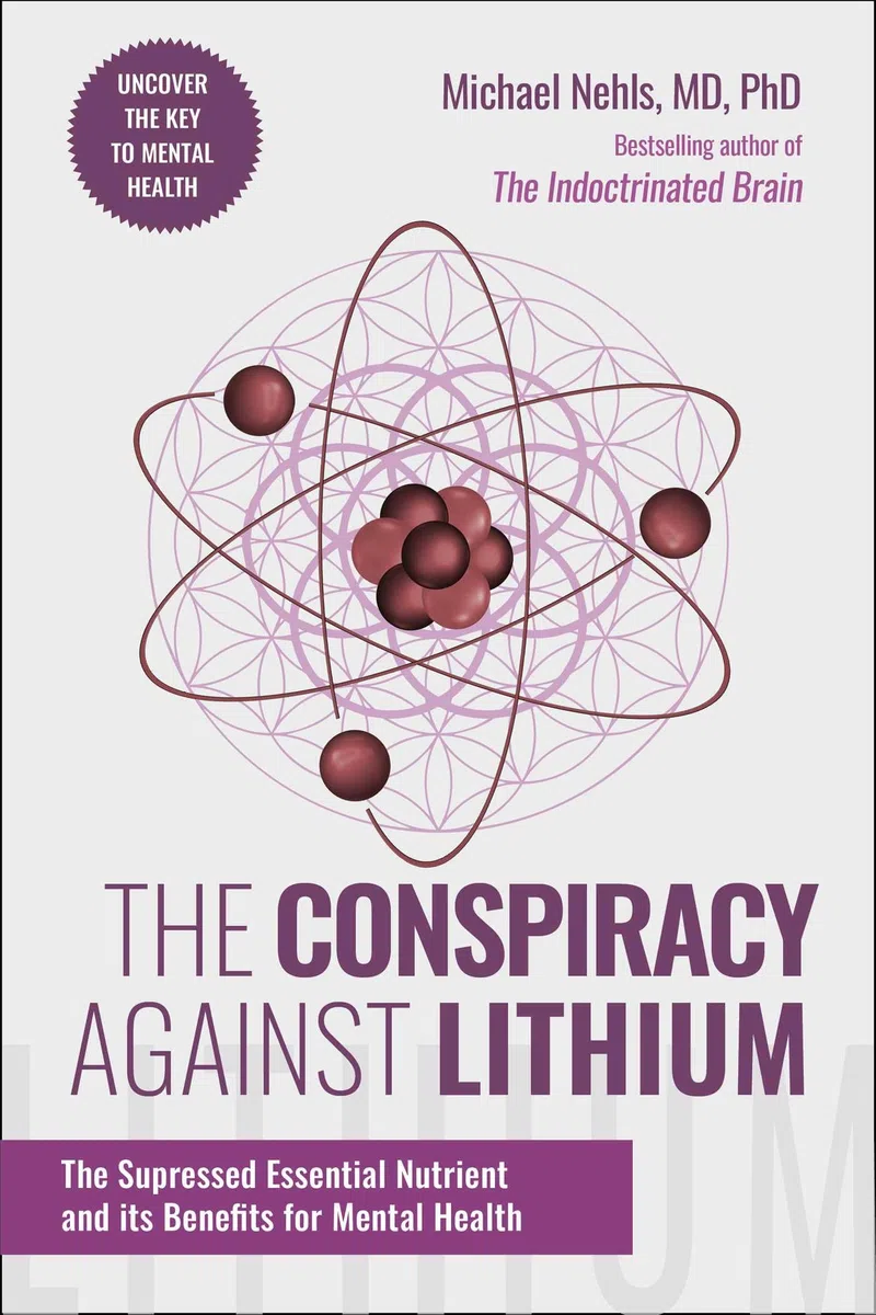 The Conspiracy Against Lithium: The Suppressed Essential Nutrient and Its Benefits for Mental Health