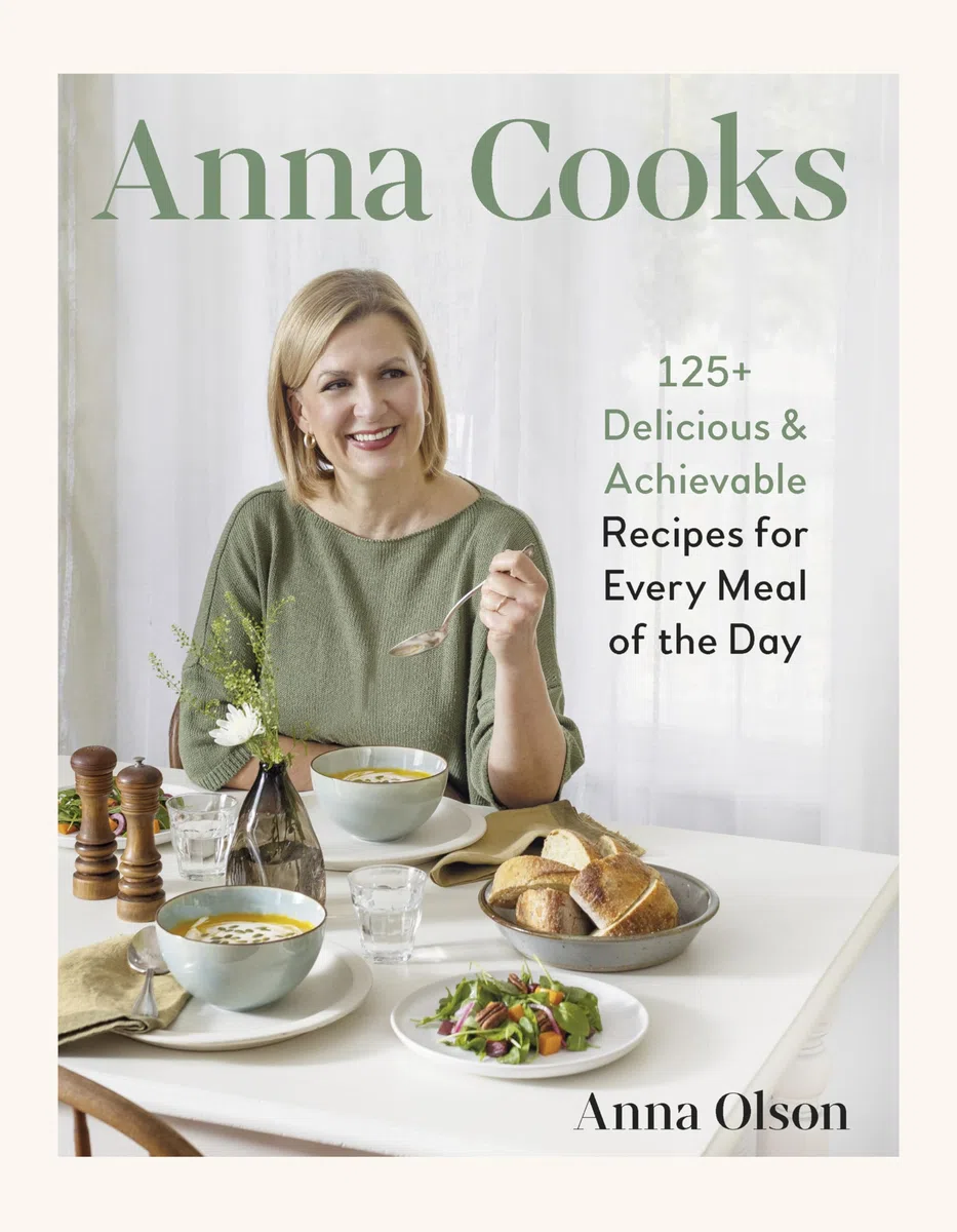 Anna Cooks: 125+ Delicious & Achievable Recipes for Every Meal of the Day