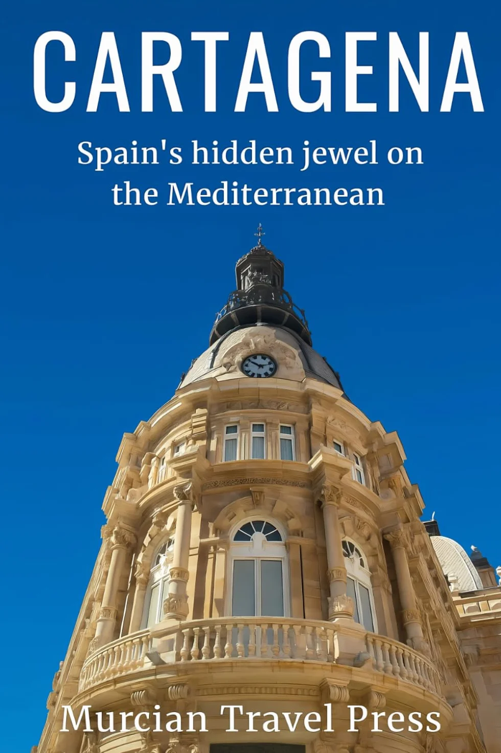 Cartegena: Spain’s Hidden Jewel on the Mediterranean