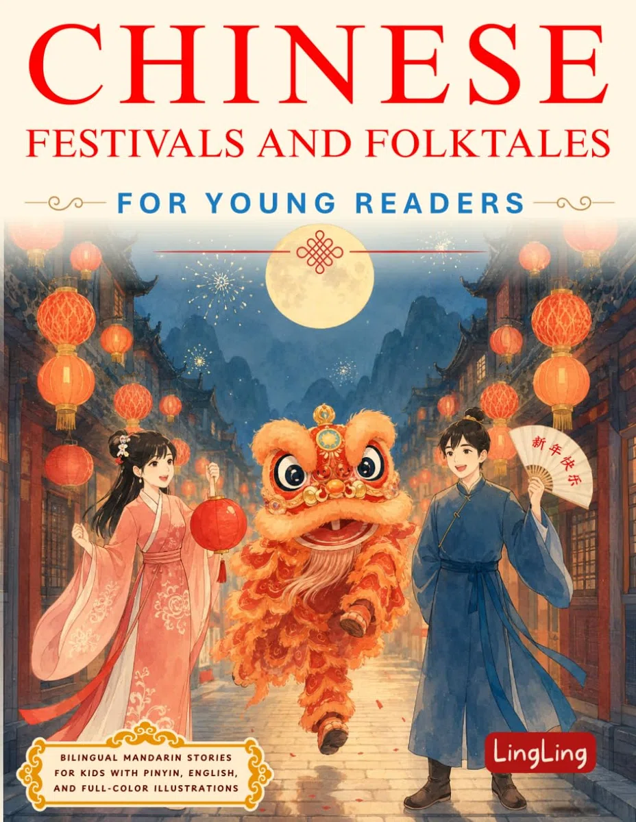 Chinese Festivals and Folktales for Young Readers: Bilingual Mandarin Stories for Kids with Pinyin, English, and Full-Color Illustrations