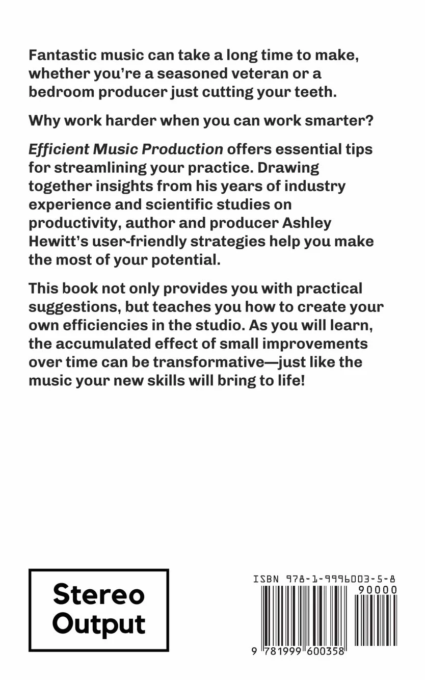 Efficient Music Production: How To Make Better Music, Faster