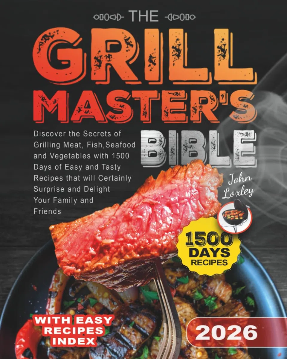 The Grill Master's Bible: 1500 Days of Easy & Tasty Grilling Recipes for Meat, Fish, Seafood & Vegetables