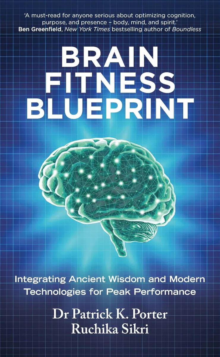 Brain Fitness Blueprint: Integrating Ancient Wisdom and Modern Technologies for Peak Performance
