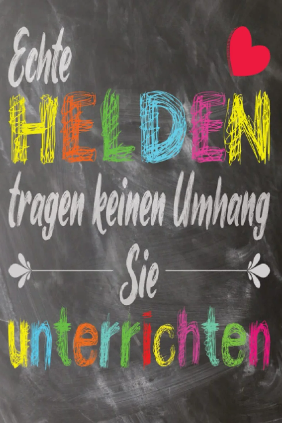 Echte Helden tragen keinen Umhang Sie unterrichten: Notizbuch Punktraster 120 Seiten DIN A5, 6x9 Zoll - Weil ich eine Lehrerin hatte - Notizbuch A5 ... Lehrerin oder Abschiedsgeschenk Lehrer -