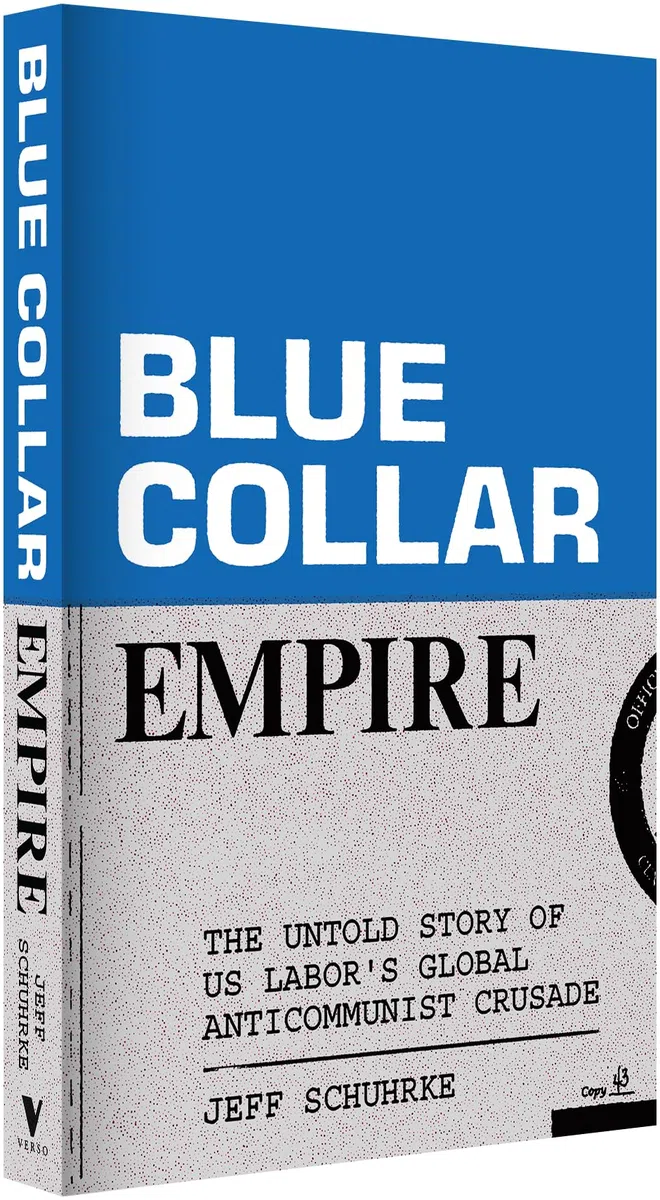 Blue-Collar Empire: The Untold Story of Us Labor's Global Anticommunist Crusade