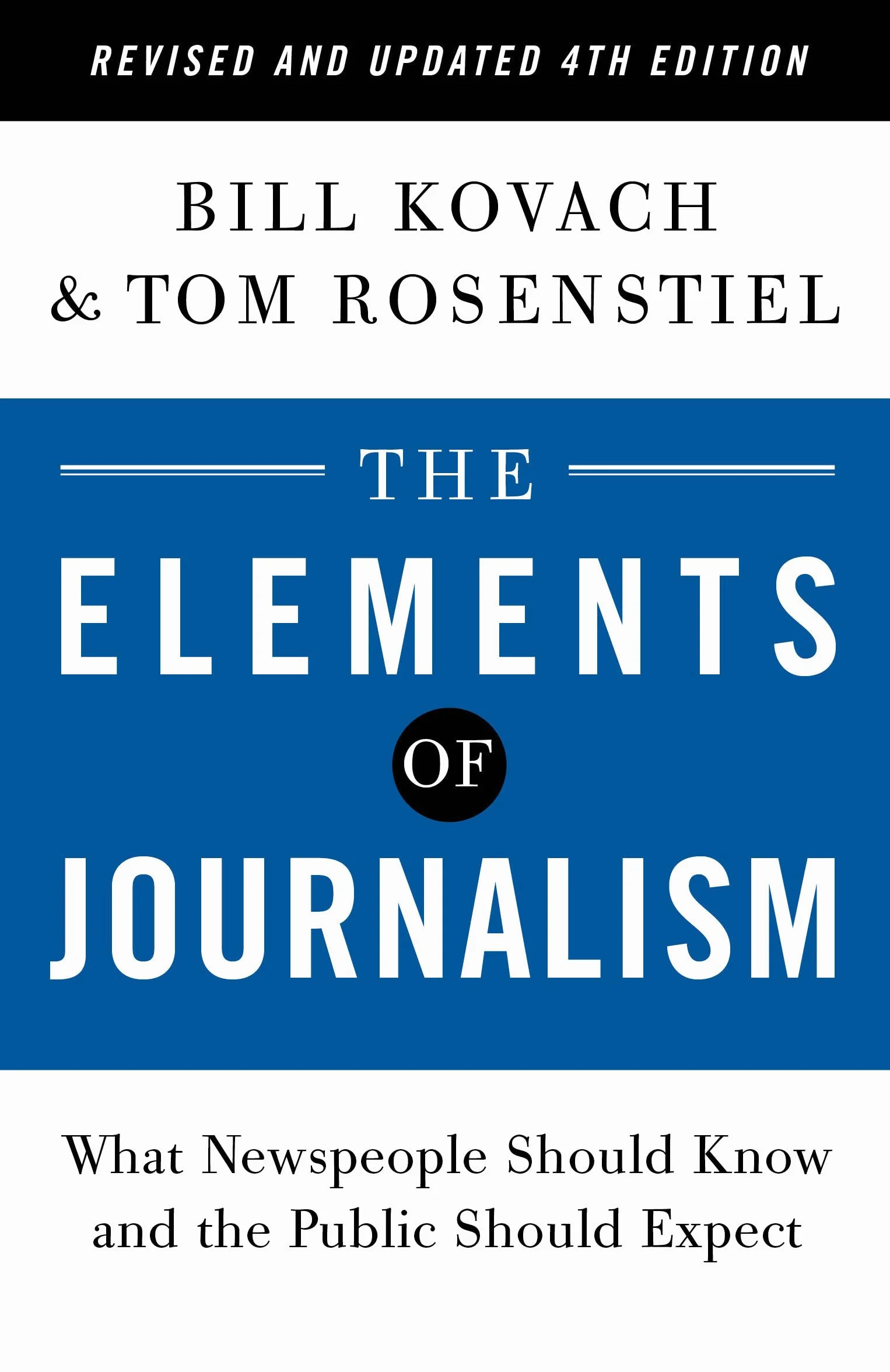 The Elements of Journalism, Revised and Updated 4th Edition: What Newspeople Should Know and the Public Should Expect (2021)