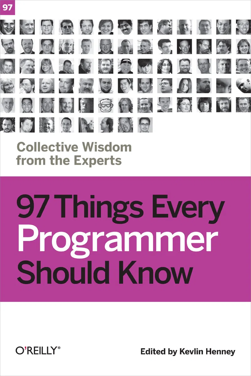 97 Things Every Programmer Should Know: Collective Wisdom from the Experts