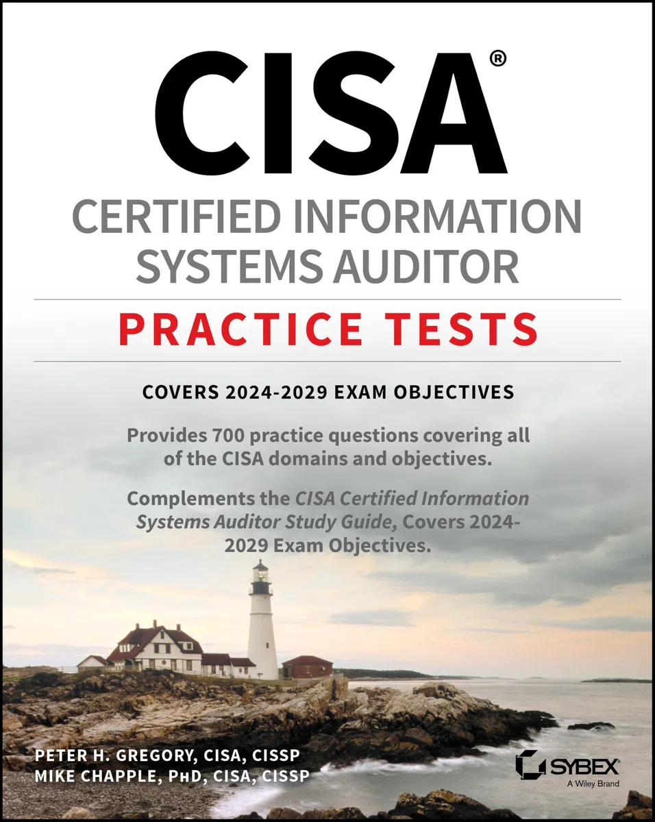 Cisa Certified Information Systems Auditor Practice Tests: Covers 2024-2029 Exam Objectives