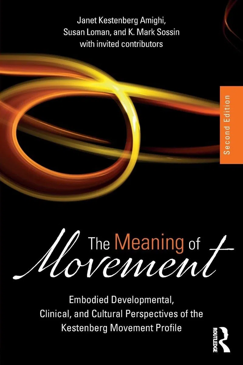 The Meaning of Movement: Embodied Developmental, Clinical, and Cultural Perspectives of the Kestenberg Movement Profile