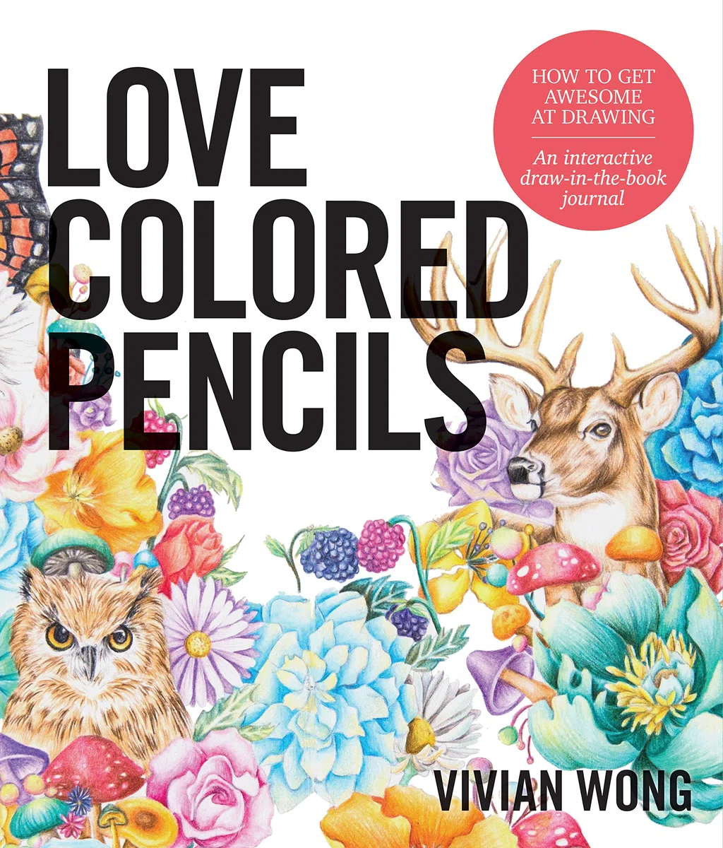 Love Colored Pencils: How to Get Awesome at Drawing: An Interactive Draw-In-The-Book Journal