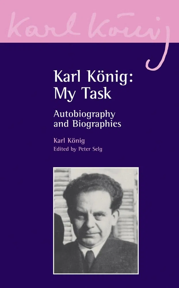 Karl König: My Task: Autobiography and Biographies: 1