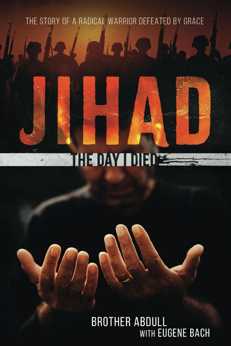 JIHAD: The Day I Died: The Story of a Radical Warrior Defeated by Grace
