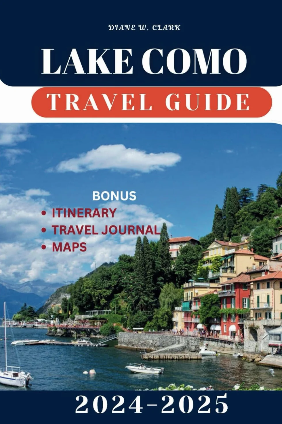 Lake Como Travel Guide 2024-2025: Explore the Hidden Gems, Off-the-Beaten-Path Towns, Scenic Villages, Outdoor Adventures and Cultural Heritage