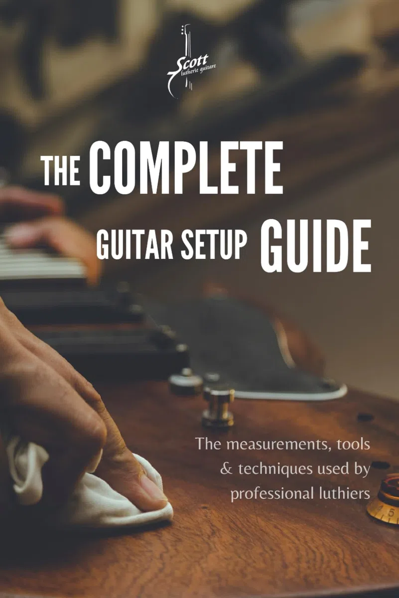 The Complete Guitar Setup Guide: The measurements, tools & techniques used by professional luthiers