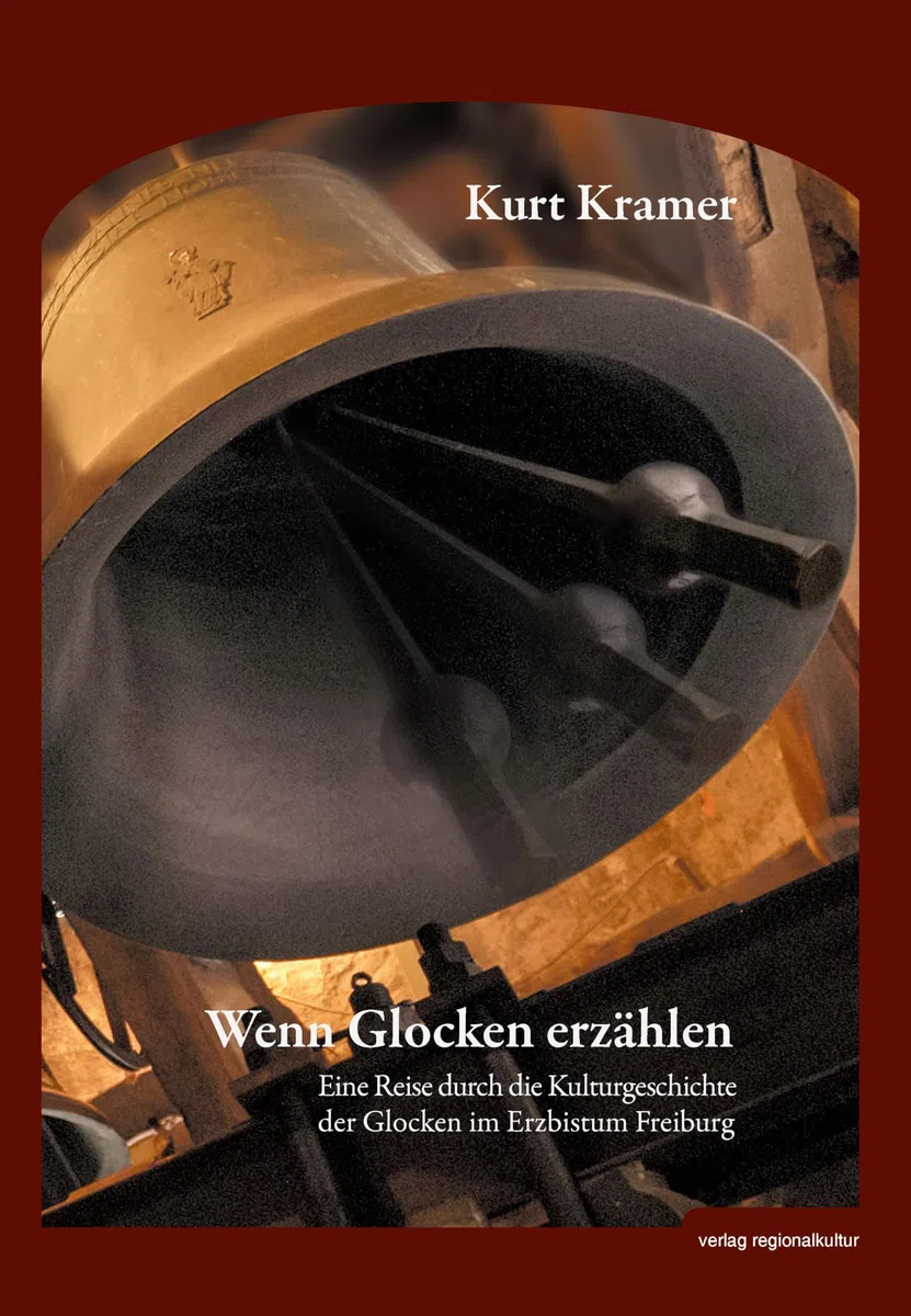 Wenn Glocken erzählen: Eine Reise durch die Kulturgeschichte der Glocken im Erzbistum Freiburg