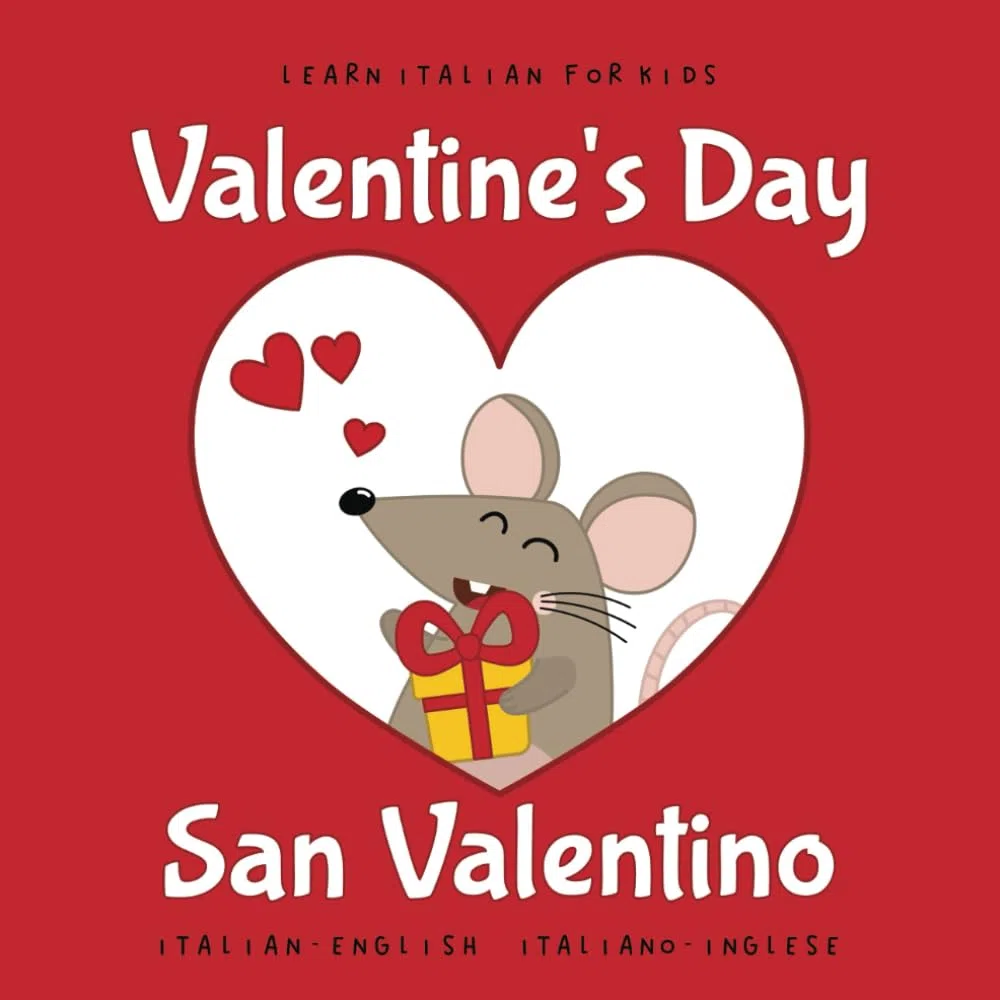 Learn Italian for Kids Valentine's Day - San Valentino: My First Bilingual Picture Word Book for Babies and Children Language Learning Beginners