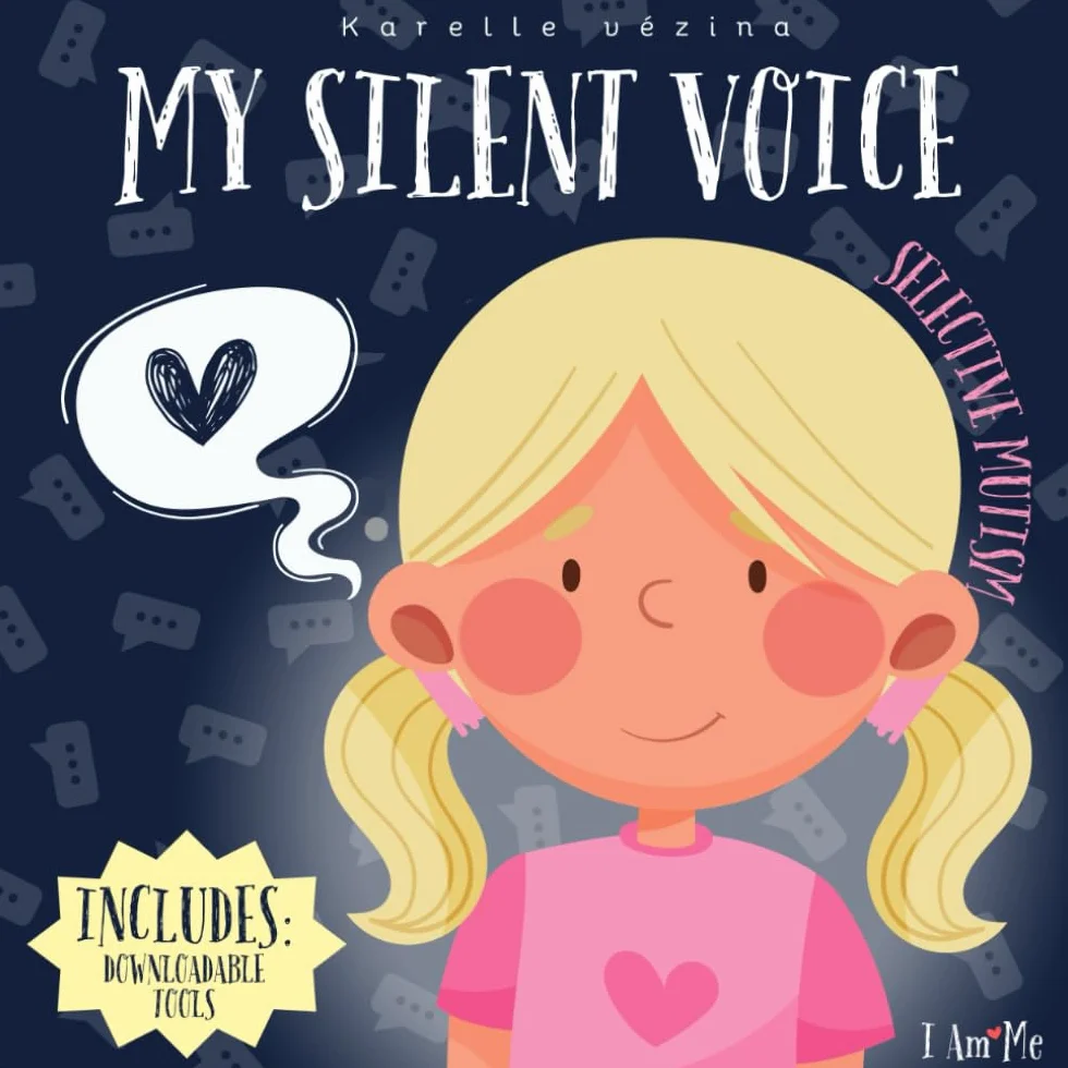 My Silent Voice - Selective mutism: A gentle story about selective mutism, creativity, and finding your voice