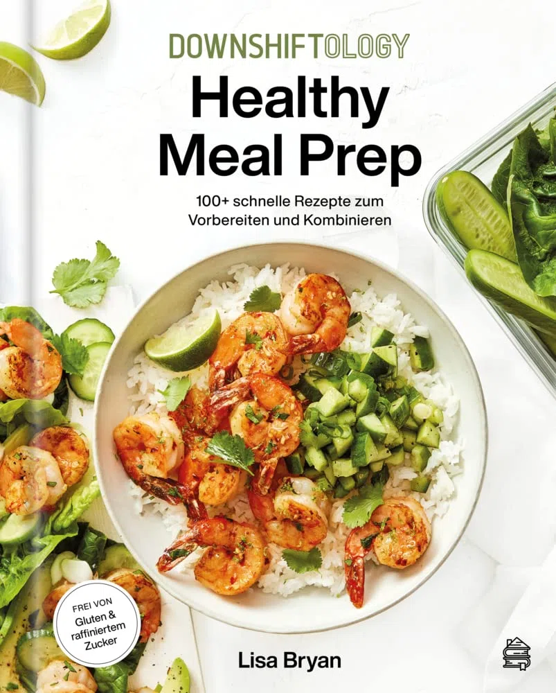 Downshiftology Healthy Meal Prep: 100+ schnelle Rezepte glutenfrei Kochbuch